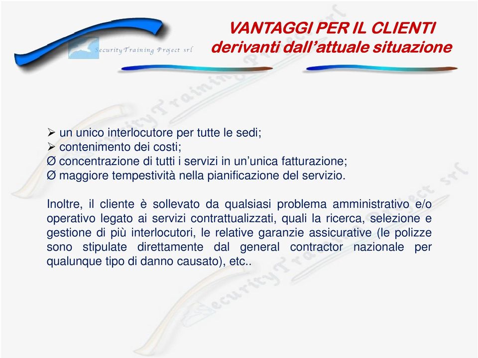 Inoltre, il cliente è sollevato da qualsiasi problema amministrativo e/o operativo legato ai servizi contrattualizzati, quali la ricerca,