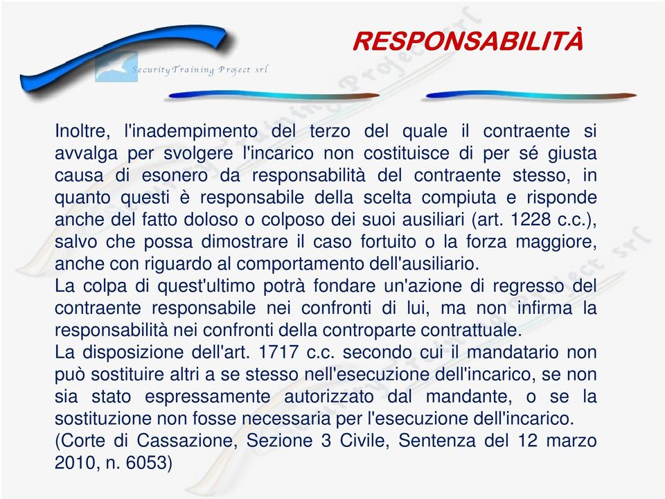 La colpa di quest'ultimo potrà fondare un'azione di regresso del contraente responsabile nei confronti di lui, ma non infirma la responsabilità nei confronti della controparte contrattuale.