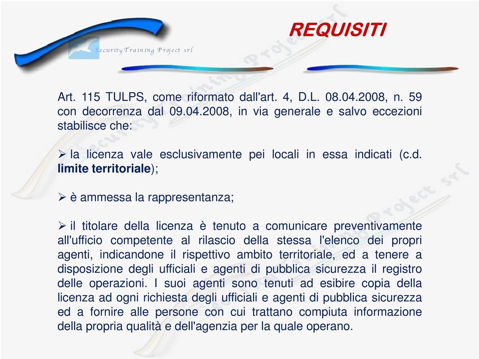 indicandone il rispettivo ambito territoriale, ed a tenere a disposizione degli ufficiali e agenti di pubblica sicurezza il registro delle operazioni.