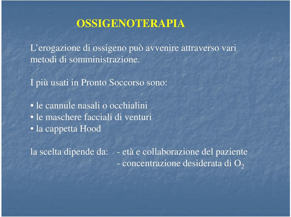 I più usati in Pronto Soccorso sono: le cannule nasali o occhialini le