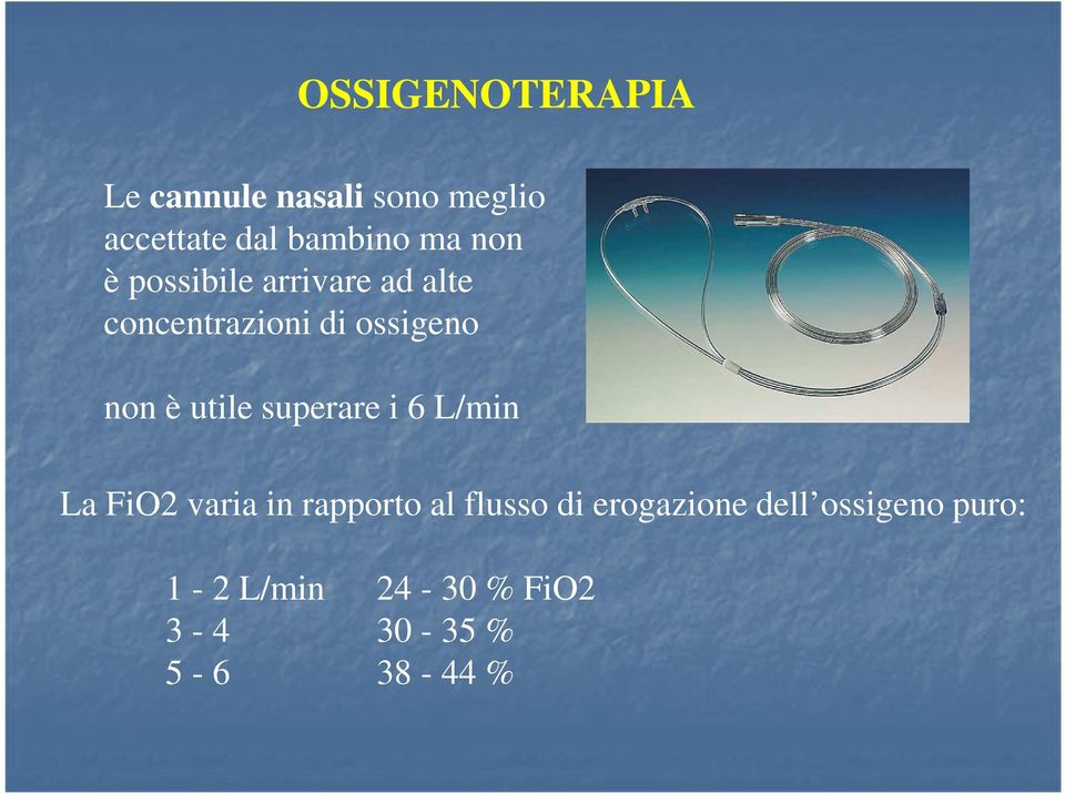 utile superare i 6 L/min La FiO2 varia in rapporto al flusso di