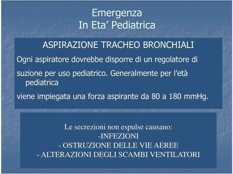 Generalmente per l età pediatrica viene impiegata una forza aspirante da 80 a 180