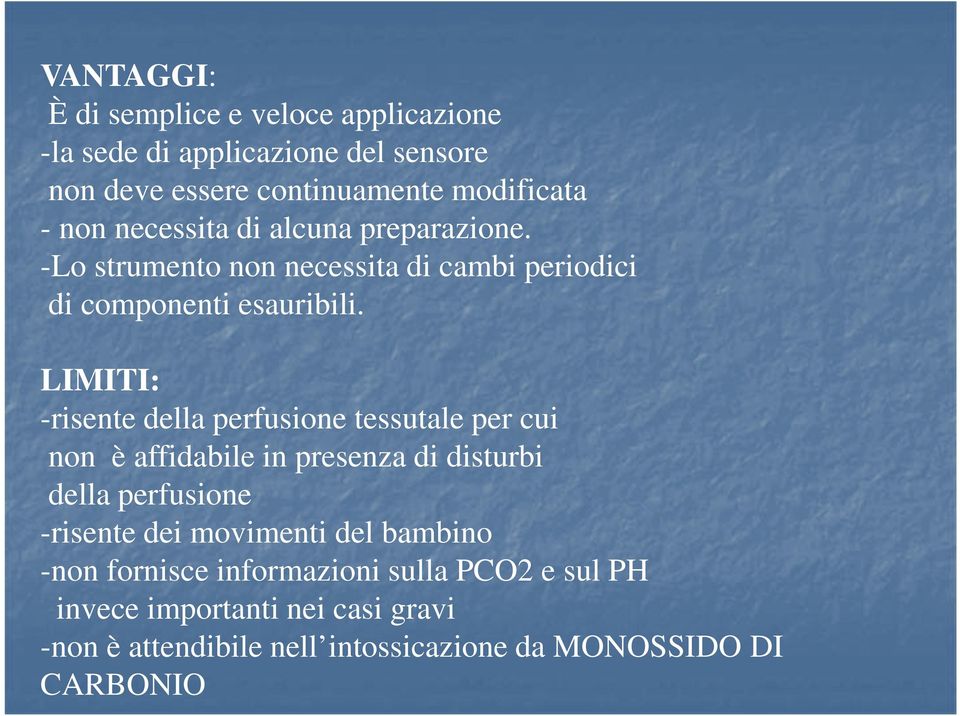 LIMITI: -risente della perfusione tessutale per cui non è affidabile in presenza di disturbi della perfusione -risente dei