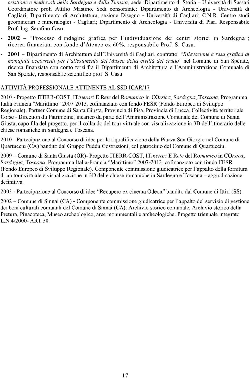 Centro studi geominerari e mineralogici - Cagliari; Dipartimento di Archeologia - Università di Pisa. Responsabile Prof. Ing. Serafino Casu.