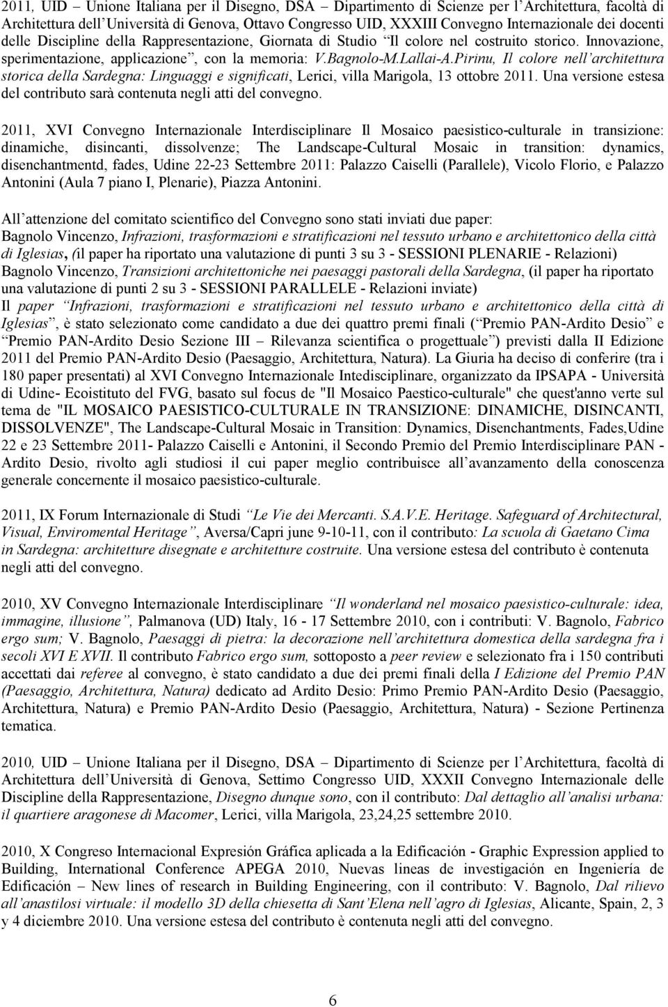 Pirinu, Il colore nell architettura storica della Sardegna: Linguaggi e significati, Lerici, villa Marigola, 13 ottobre 2011. Una versione estesa del contributo sarà contenuta negli atti del convegno.