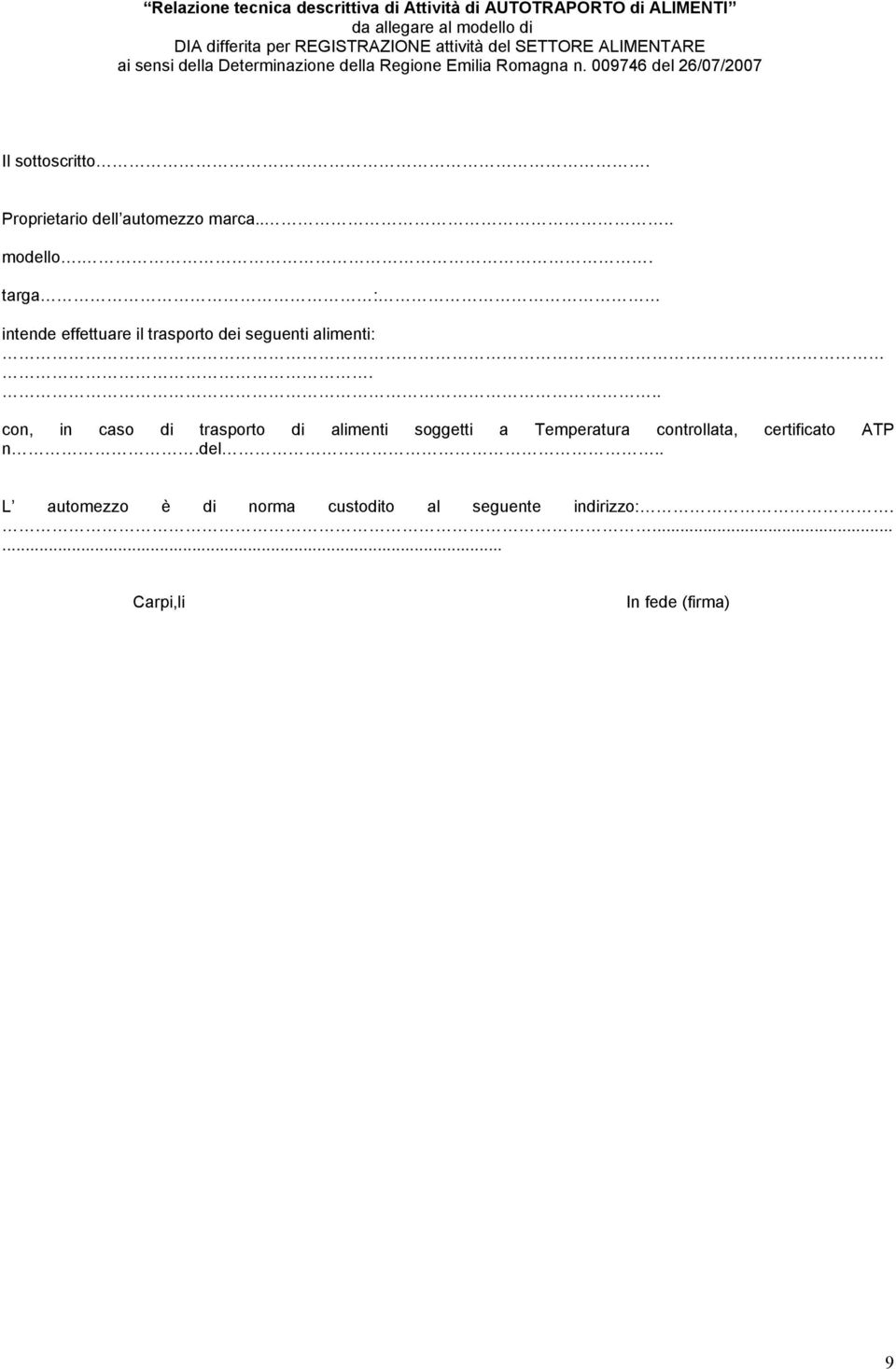 Proprietario dell automezzo marca.... modello.. targa : intende effettuare il trasporto dei seguenti alimenti:.