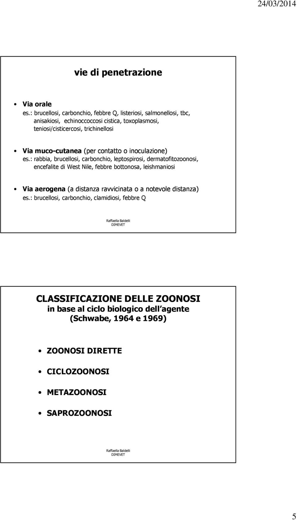 trichinellosi Via muco-cutanea cutanea (per contatto o inoculazione) es.