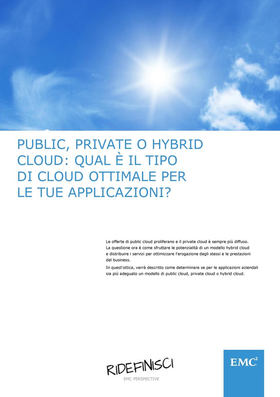 La questione ora è come sfruttare le potenzialità di un modello hybrid cloud e distribuire i servizi per ottimizzare l'erogazione