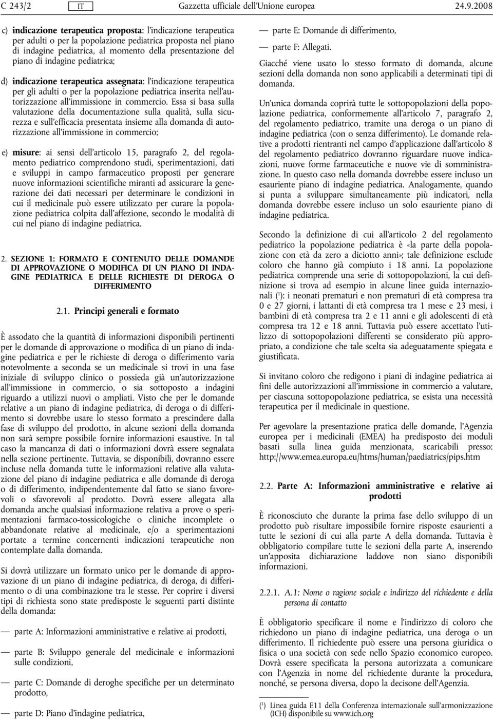 indagine pediatrica; d) indicazione terapeutica assegnata: l'indicazione terapeutica per gli adulti o per la popolazione pediatrica inserita nell'autorizzazione all'immissione in commercio.