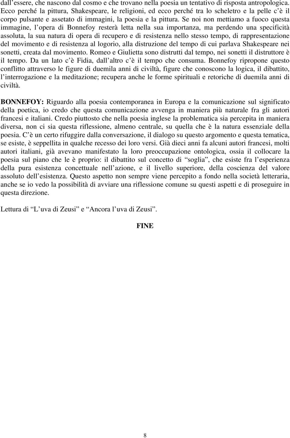 Se noi non mettiamo a fuoco questa immagine, l opera di Bonnefoy resterà letta nella sua importanza, ma perdendo una specificità assoluta, la sua natura di opera di recupero e di resistenza nello