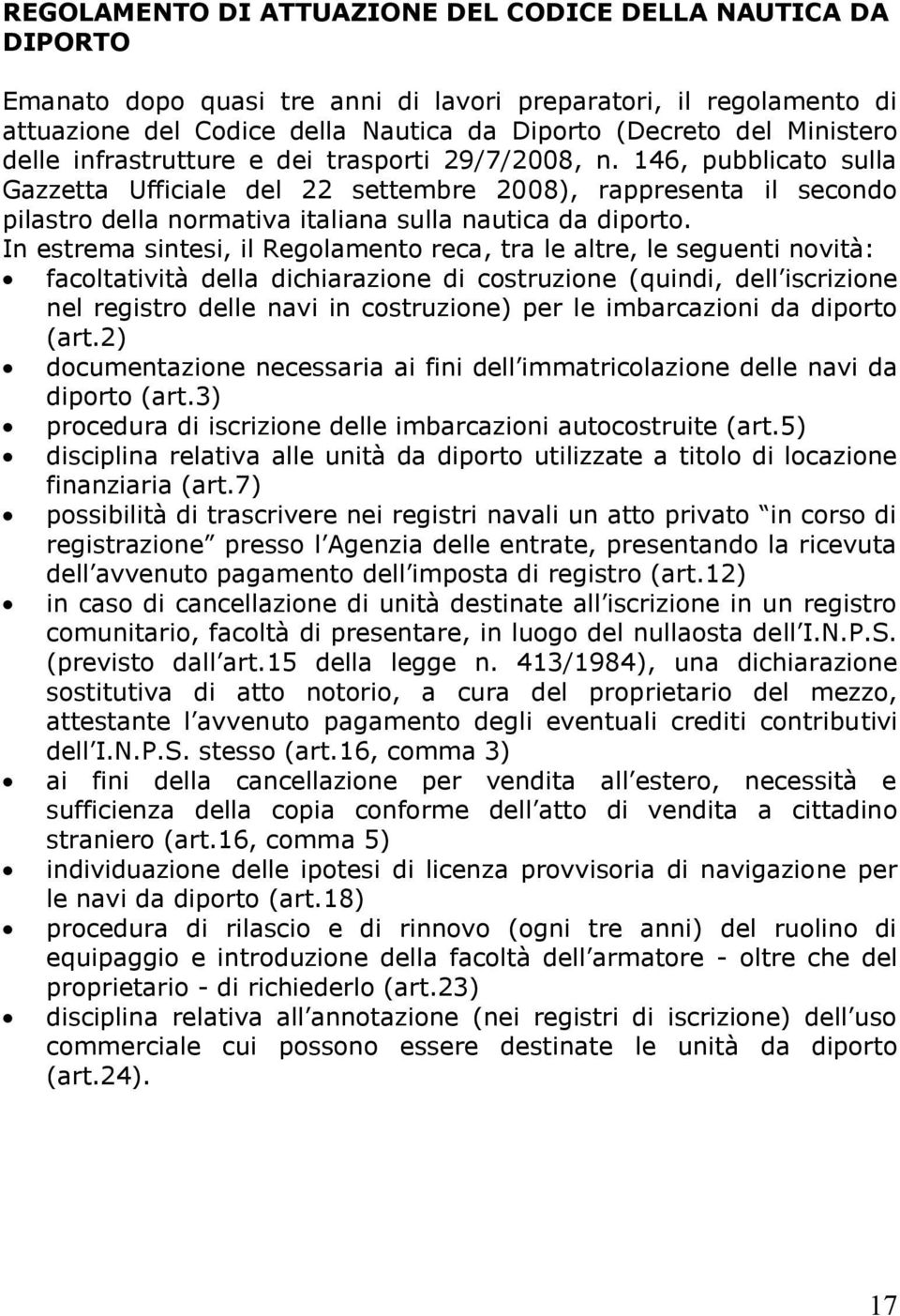 146, pubblicato sulla Gazzetta Ufficiale del 22 settembre 2008), rappresenta il secondo pilastro della normativa italiana sulla nautica da diporto.