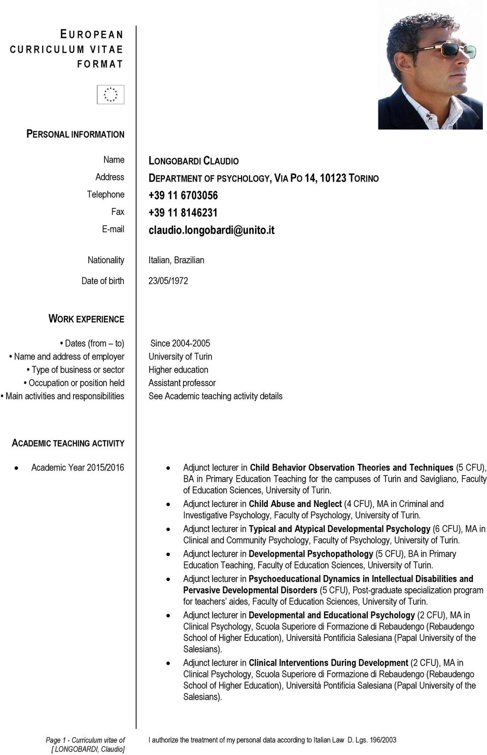 it Nationality Italian, Brazilian Date of birth 23/05/1972 WORK EXPERIENCE Dates (from to) Since 2004-2005 Name and address of employer University of Turin Type of business or sector Higher education