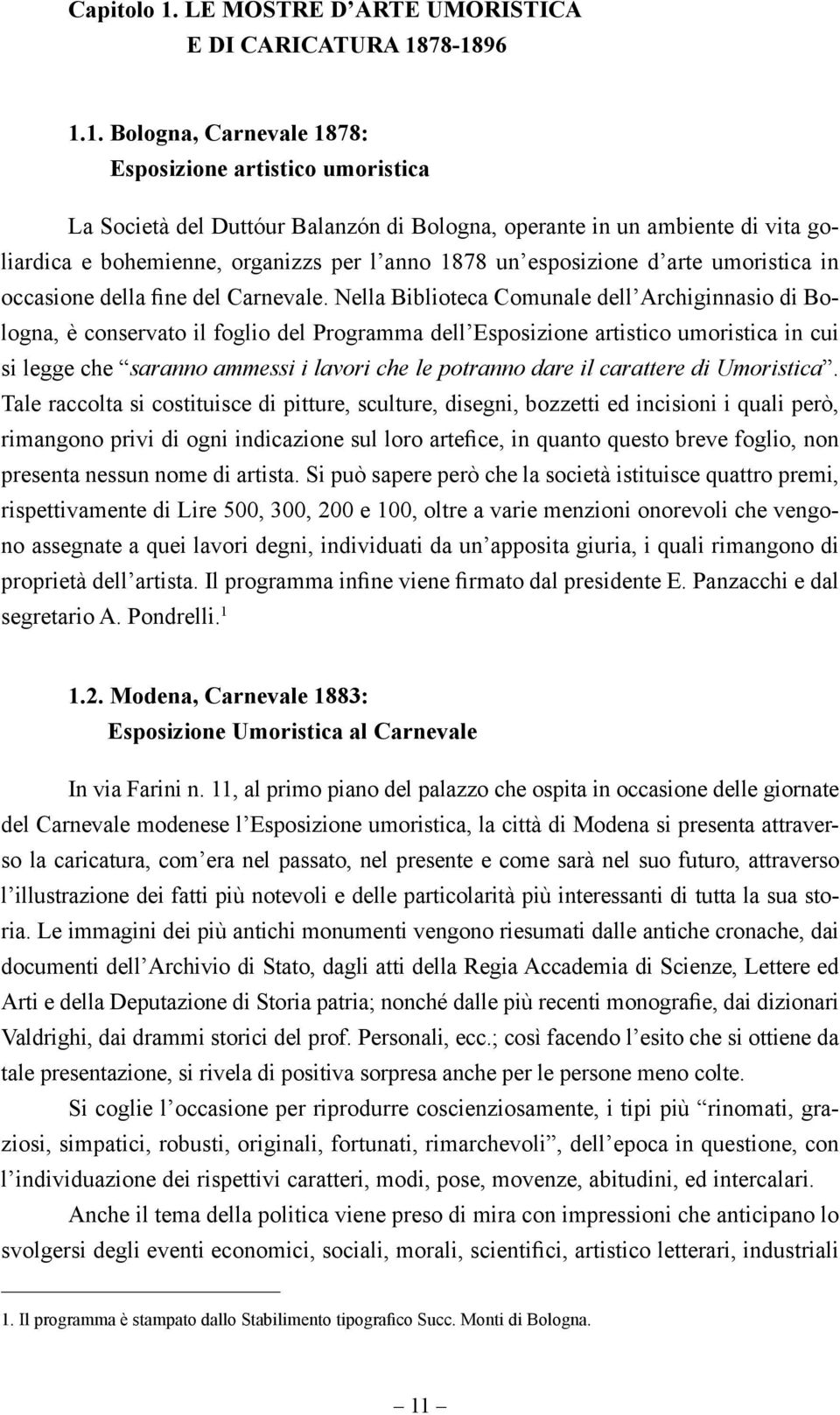 78-1896 1.1. Bologna, Carnevale 1878: Esposizione artistico umoristica La Società del Duttóur Balanzón di Bologna, operante in un ambiente di vita goliardica e bohemienne, organizzs per l anno 1878