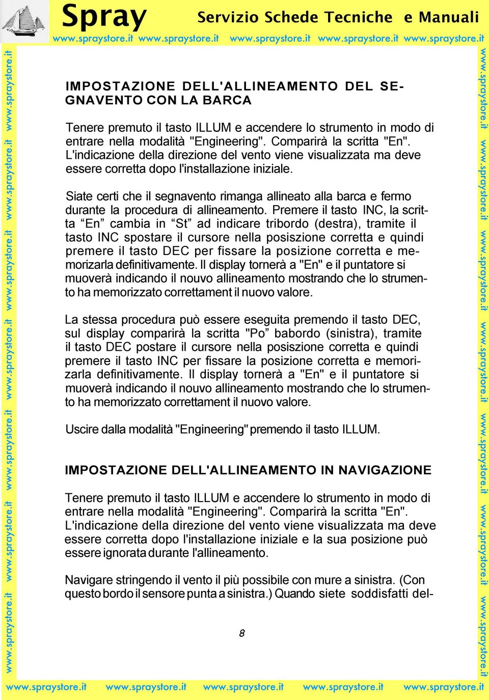 Siate certi che il segnavento rimanga allineato alla barca e fermo durante la procedura di allineamento.