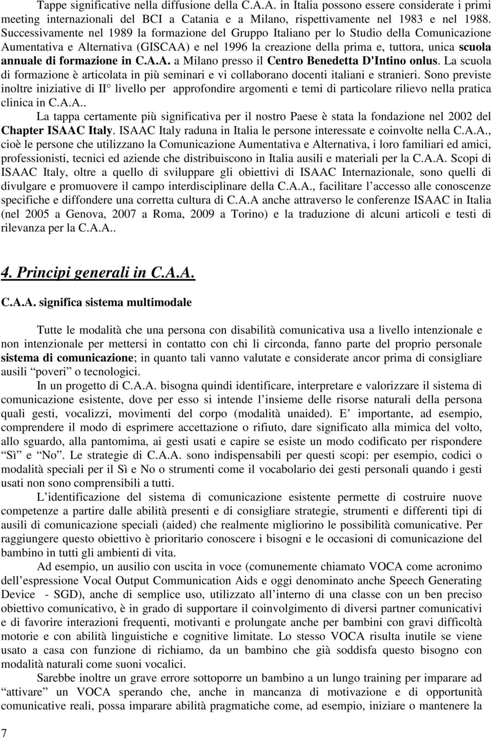 formazione in C.A.A. a Milano presso il Centro Benedetta D'Intino onlus. La scuola di formazione è articolata in più seminari e vi collaborano docenti italiani e stranieri.