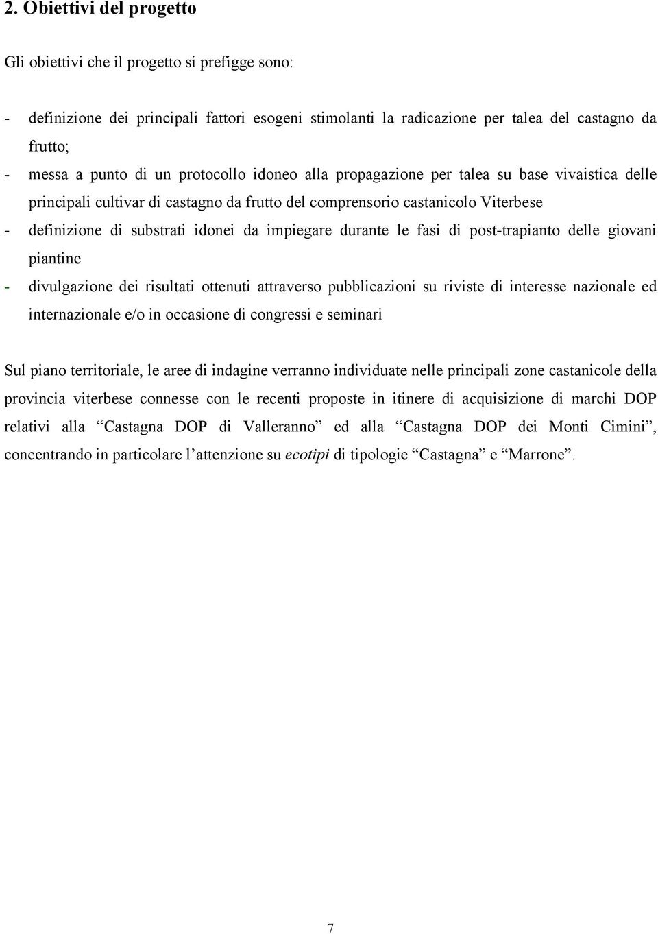 impiegare durante le fasi di post-trapianto delle giovani piantine - divulgazione dei risultati ottenuti attraverso pubblicazioni su riviste di interesse nazionale ed internazionale e/o in occasione