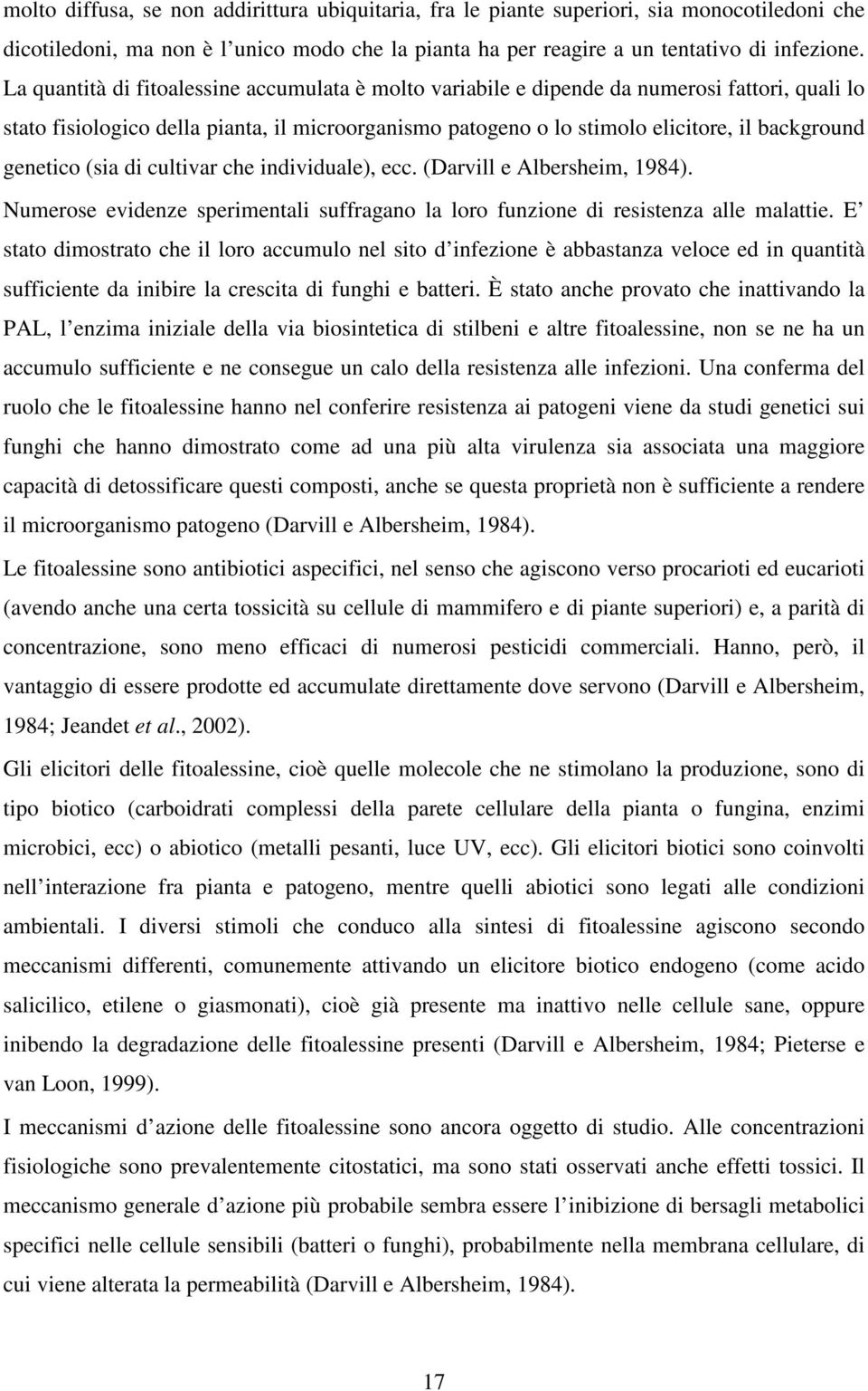 genetico (sia di cultivar che individuale), ecc. (Darvill e Albersheim, 1984). Numerose evidenze sperimentali suffragano la loro funzione di resistenza alle malattie.