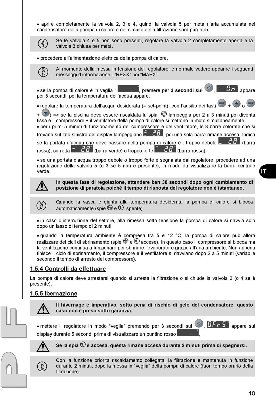 procedere all alimentazione elettrica della pompa di calore, Al momento della messa in tensione del regolatore, è normale vedere apparire i seguenti messaggi d informazione : REXX poi MAPX.