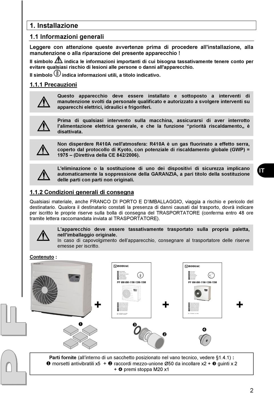 Il simbolo indica informazioni utili, a titolo indicativo. 1.