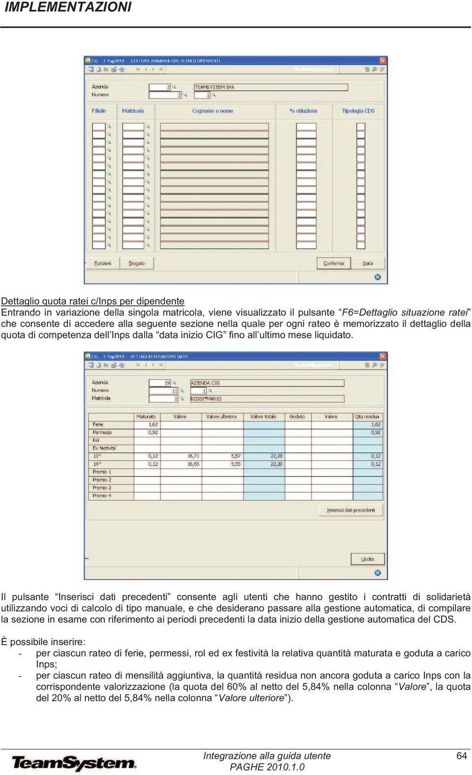 Il pulsante Inserisci dati precedenti consente agli utenti che hanno gestito i contratti di solidarietà utilizzando voci di calcolo di tipo manuale, e che desiderano passare alla gestione automatica,