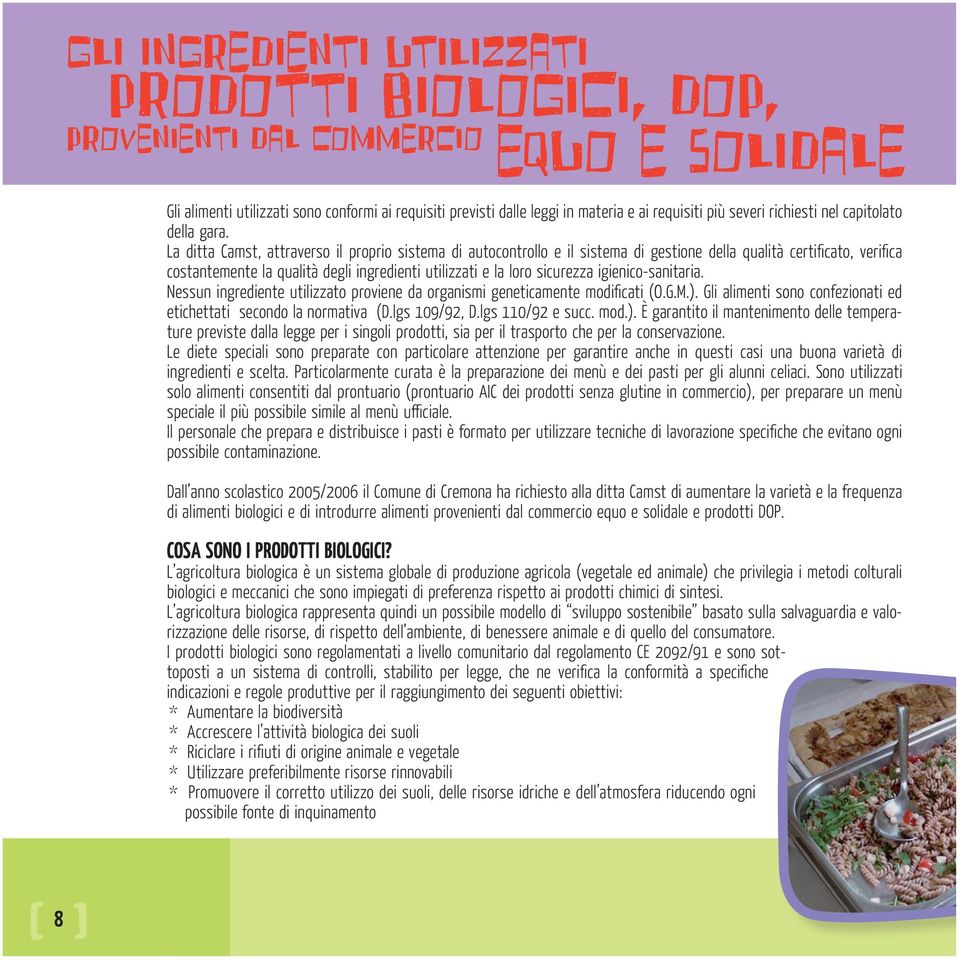 La ditta Camst, attraverso il proprio sistema di autocontrollo e il sistema di gestione della qualità certificato, verifica costantemente la qualità degli ingredienti utilizzati e la loro sicurezza