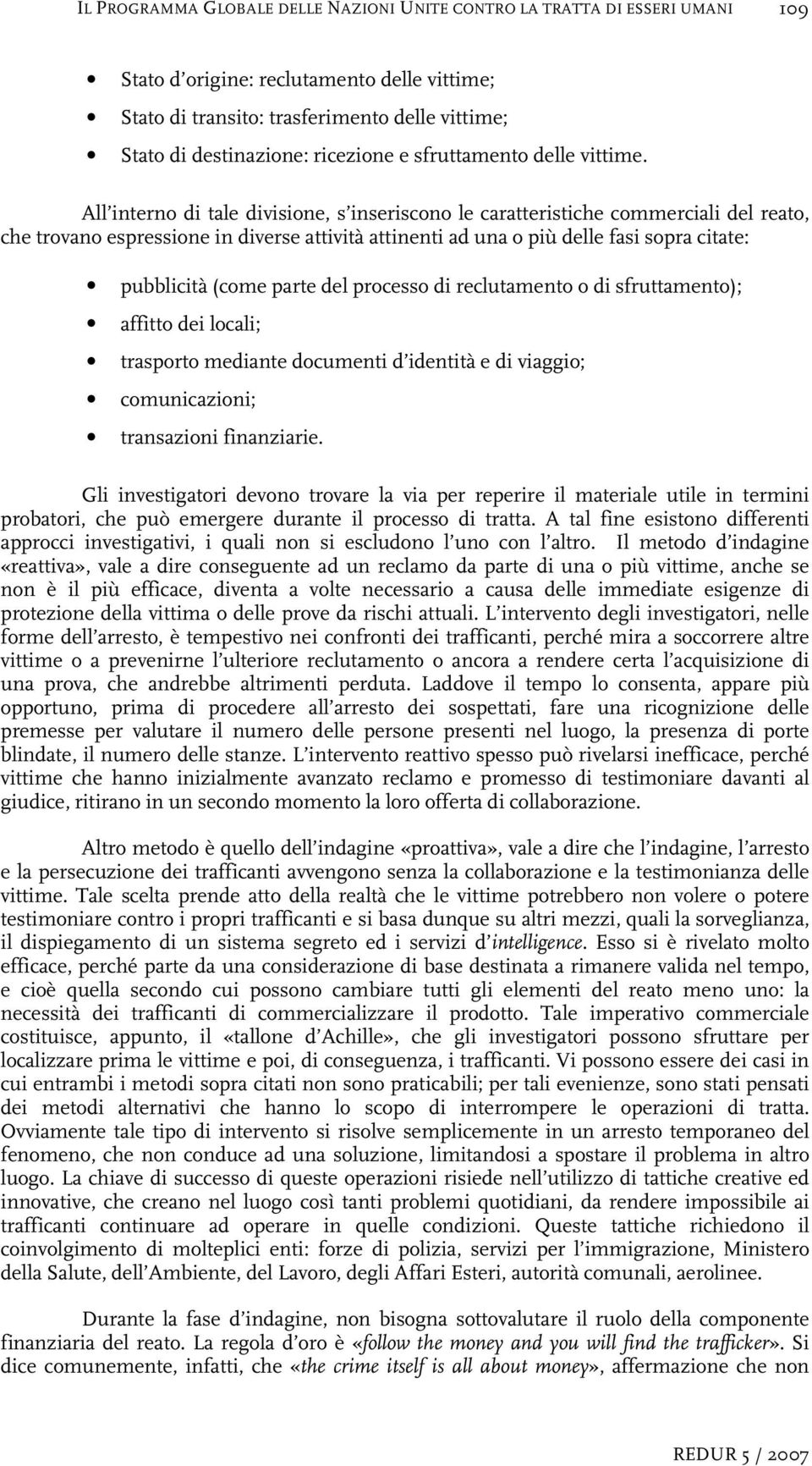 All interno di tale divisione, s inseriscono le caratteristiche commerciali del reato, che trovano espressione in diverse attività attinenti ad una o più delle fasi sopra citate: pubblicità (come