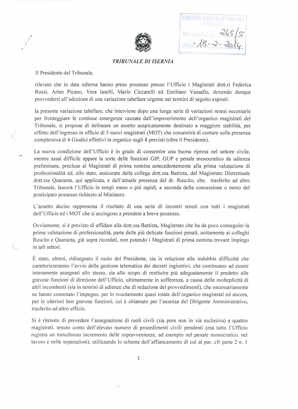 presente variazione tabellare, che interviene dopo una lunga serie di variazioni resesi necessarie per fronteggiare le continue emergenze causate dall'impoverimento dell'organico magistrati del