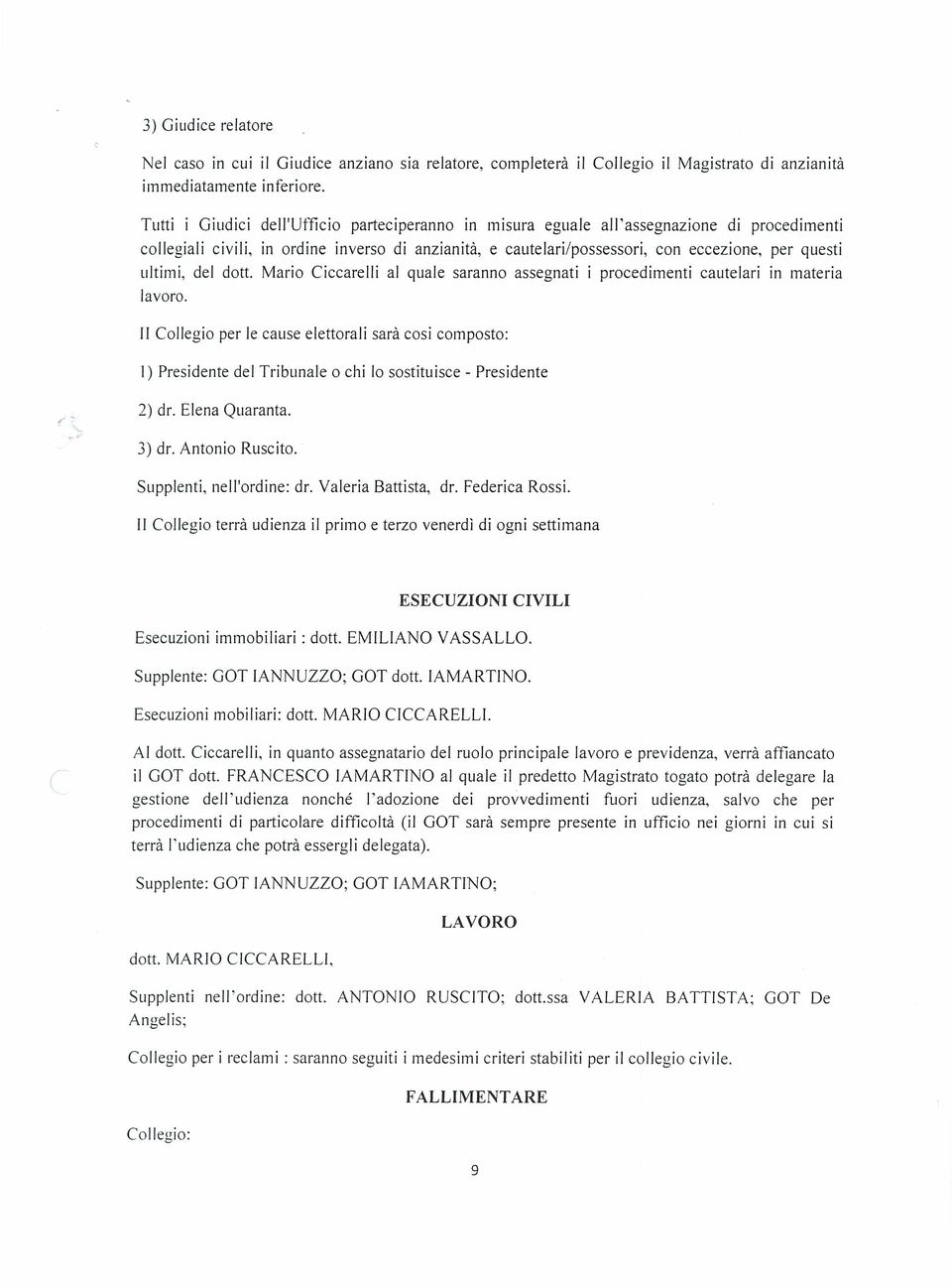 ultimi, del dott. Mario Ciccarelli al quale saranno assegnati i procedimenti cautelari in materia lavoro.