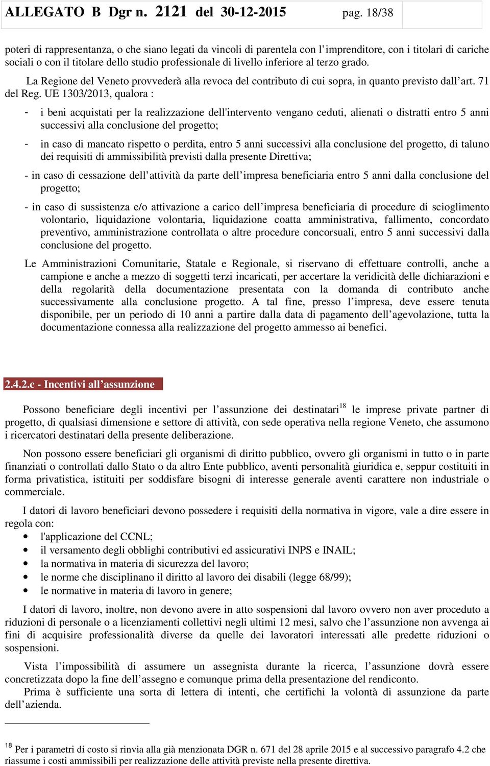 terzo grado. La Regione del Veneto provvederà alla revoca del contributo di cui sopra, in quanto previsto dall art. 71 del Reg.