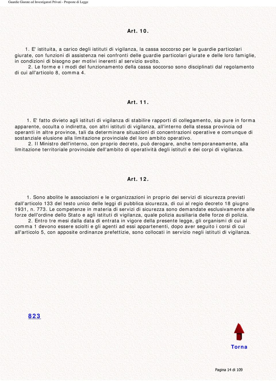 famiglie, in condizioni di bisogno per motivi inerenti al servizio svolto. 2. Le forme e i modi del funzionamento della cassa soccorso sono disciplinati dal regolamento di cui all'articolo 8, comma 4.