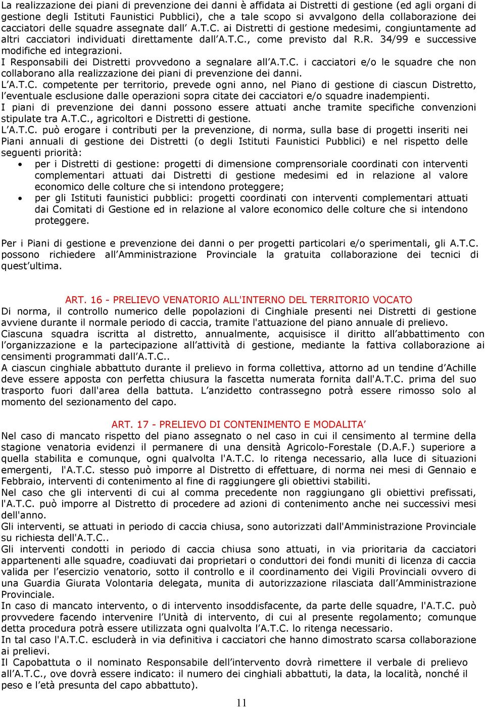 R. 34/99 e successive modifiche ed integrazioni. I Responsabili dei Distretti provvedono a segnalare all A.T.C.