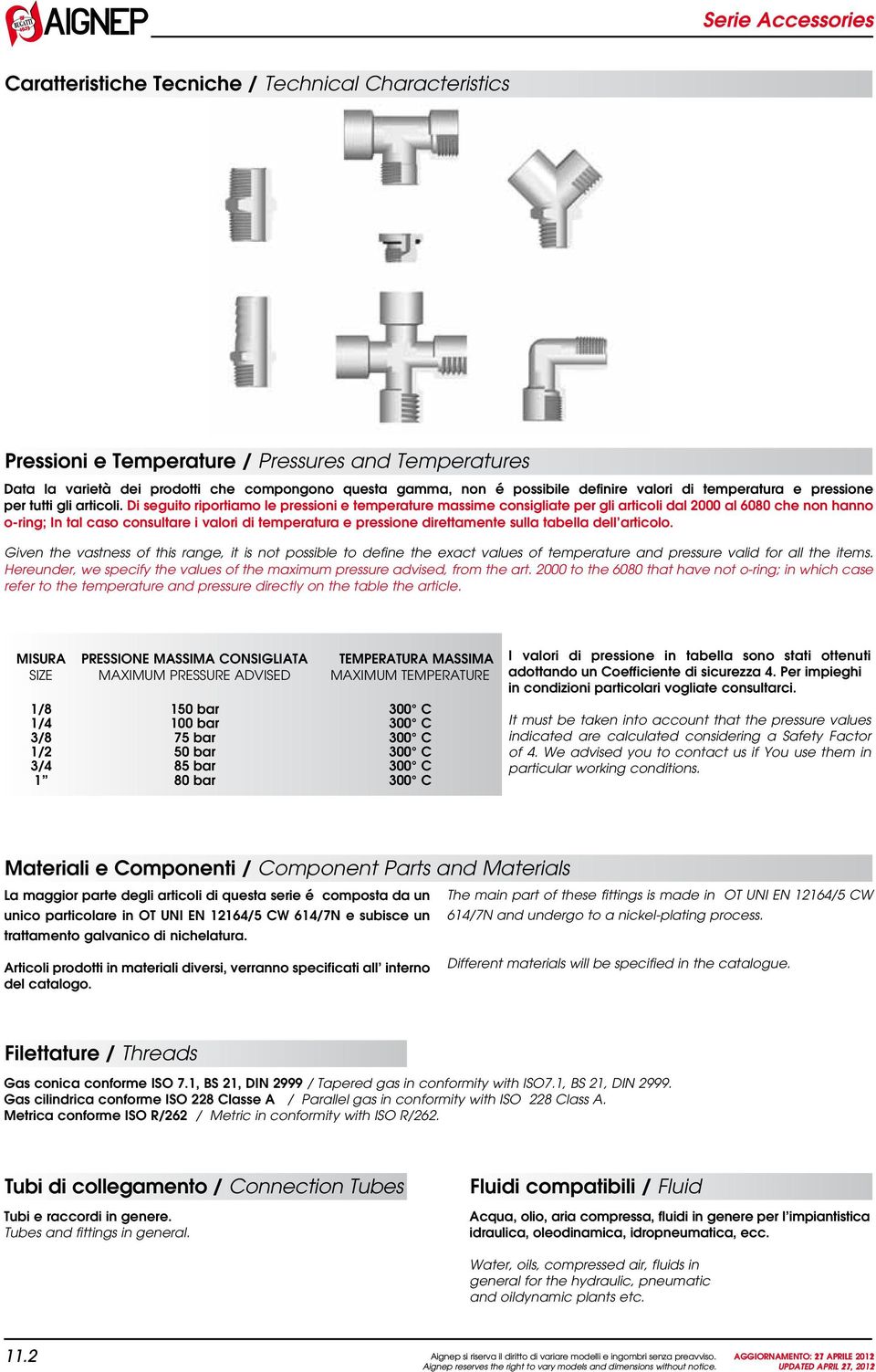 Di seguito riportiamo le pressioni e temperature massime consigliate per gli articoli dal 2000 al 6080 che non hanno o-ring; In tal caso consultare i valori di temperatura e pressione direttamente