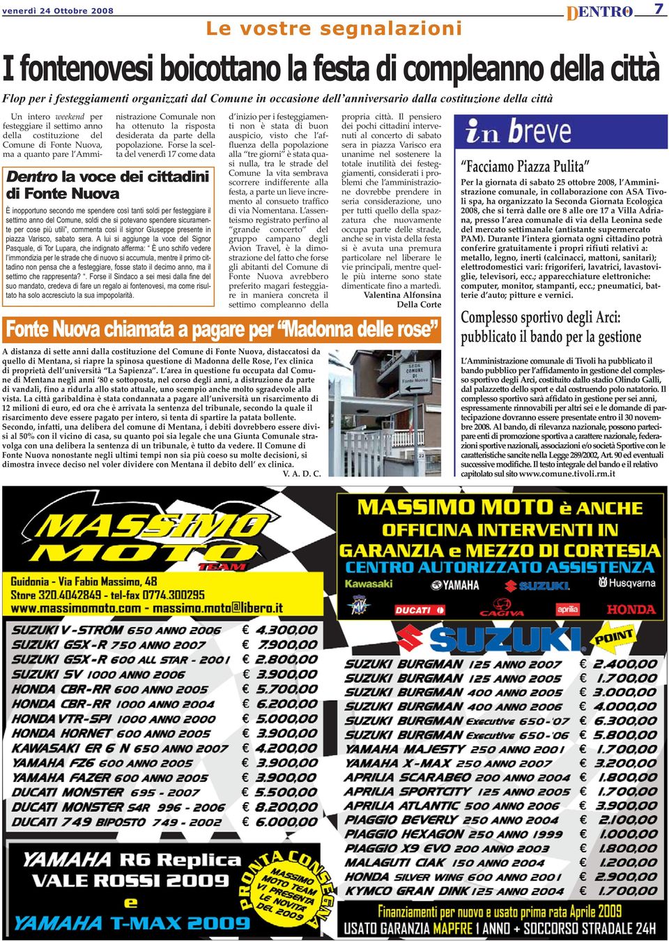 L area in questione fu occupata dal Comune di Mentana negli anni 80 e sottoposta, nel corso degli anni, a distruzione da parte di vandali, fino a ridurla allo stato attuale, uno scempio anche molto