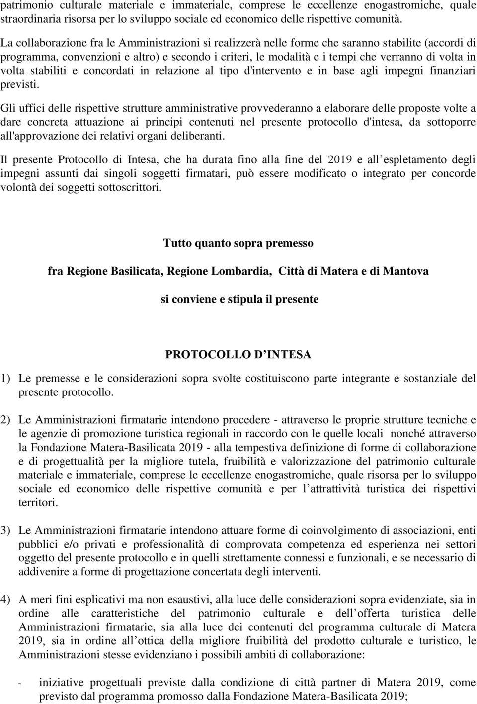 in volta stabiliti e concordati in relazione al tipo d'intervento e in base agli impegni finanziari previsti.