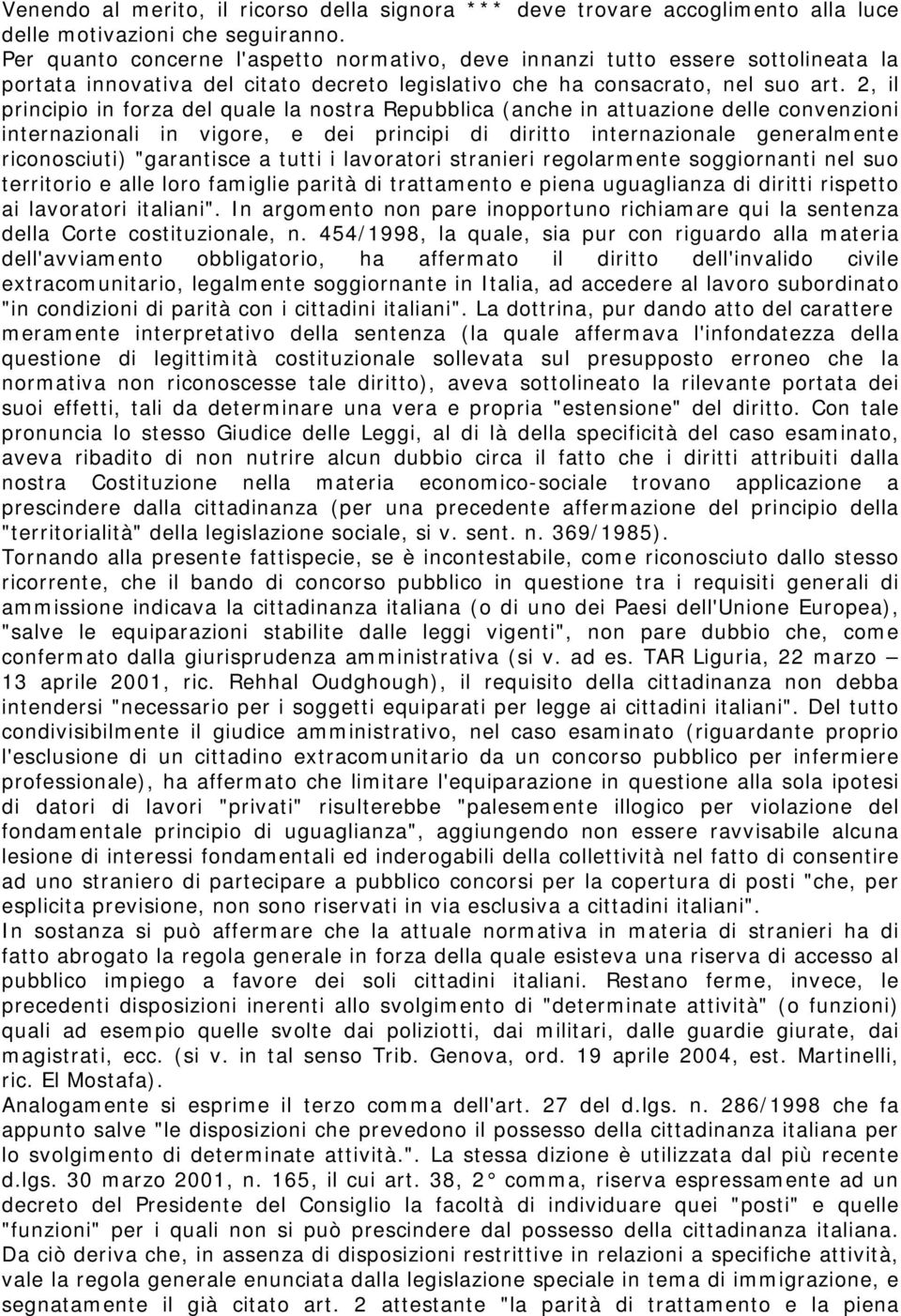 2, il principio in forza del quale la nostra Repubblica (anche in attuazione delle convenzioni internazionali in vigore, e dei principi di diritto internazionale generalmente riconosciuti)