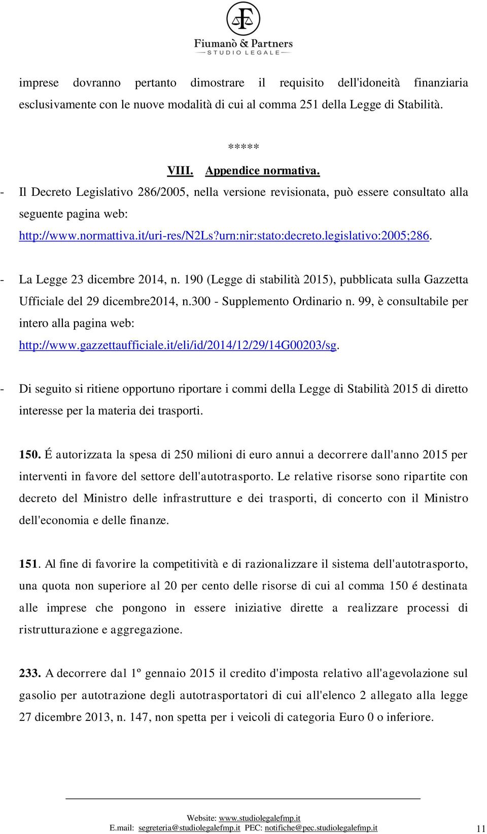 - La Legge 23 dicembre 2014, n. 190 (Legge di stabilità 2015), pubblicata sulla Gazzetta Ufficiale del 29 dicembre2014, n.300 - Supplemento Ordinario n.