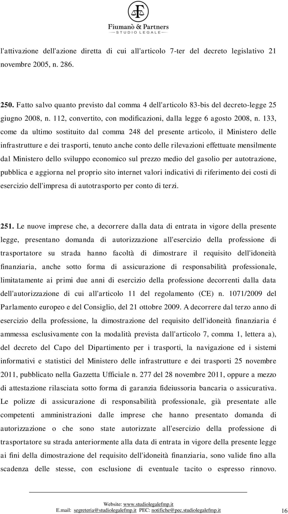 133, come da ultimo sostituito dal comma 248 del presente articolo, il Ministero delle infrastrutture e dei trasporti, tenuto anche conto delle rilevazioni effettuate mensilmente dal Ministero dello