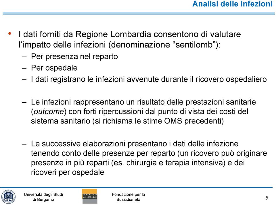 con forti ripercussioni dal punto di vista dei costi del sistema sanitario (si richiama le stime OMS precedenti Le successive elaborazioni presentano i dati delle