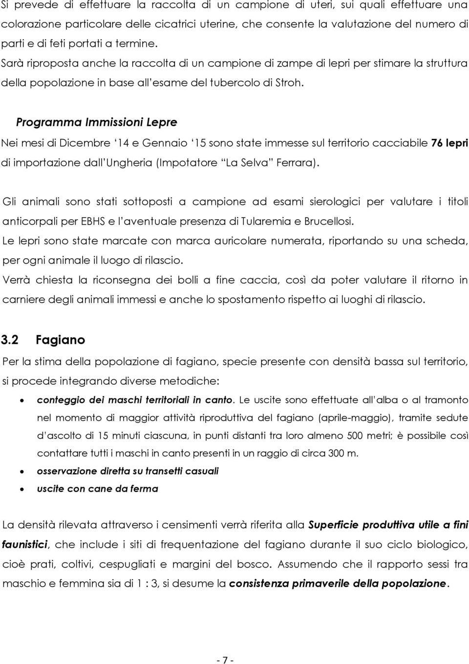 Programma Immissioni Lepre Nei mesi di Dicembre 14 e Gennaio 15 sono state immesse sul territorio cacciabile 76 lepri di importazione dall Ungheria (Impotatore La Selva Ferrara).