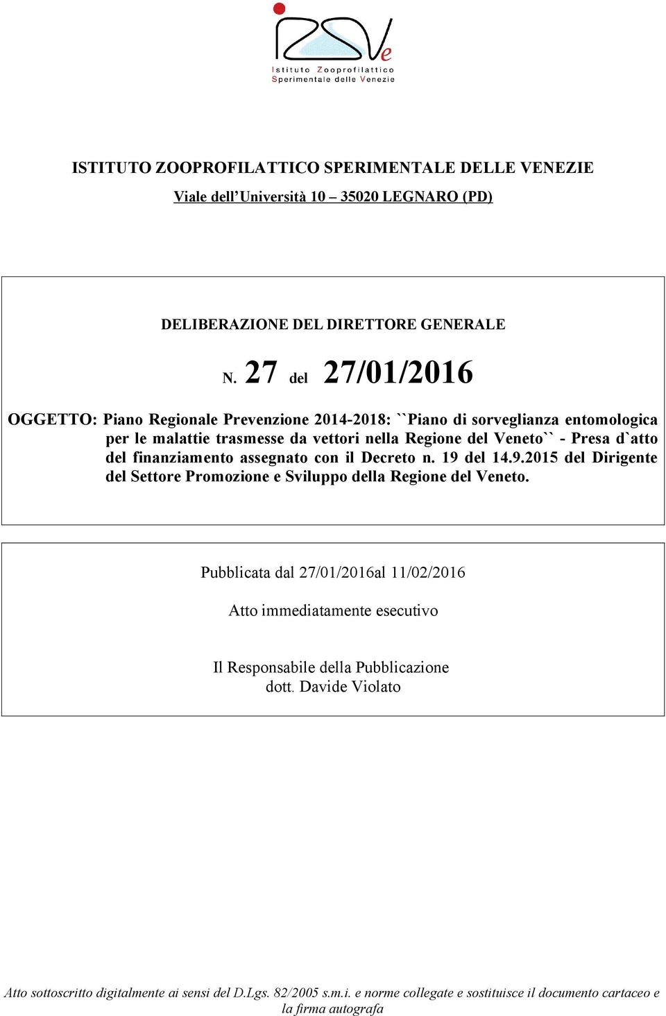 del Veneto`` - Presa d`atto del finanziamento assegnato con il Decreto n. 19 del 14.9.2015 del Dirigente del Settore Promozione e Sviluppo della Regione del Veneto.