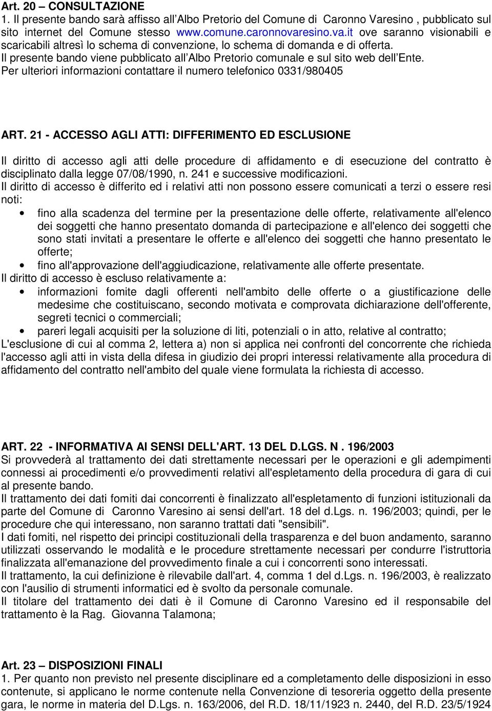 Il presente bando viene pubblicato all Albo Pretorio comunale e sul sito web dell Ente. Per ulteriori informazioni contattare il numero telefonico 0331/980405 ART.