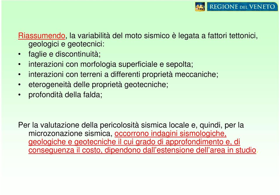 profondità della falda; Per la valutazione della pericolosità sismica locale e, quindi, per la microzonazione sismica, occorrono indagini