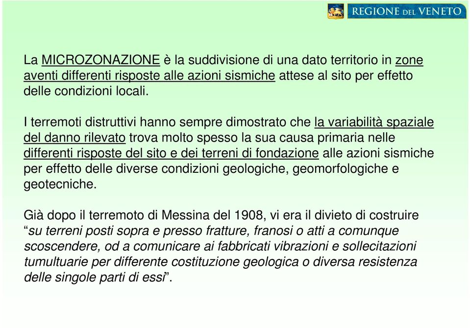 fondazione alle azioni sismiche per effetto delle diverse condizioni geologiche, geomorfologiche e geotecniche.