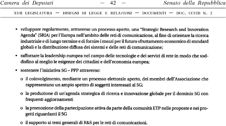 delle reti di comunicazione; rafforzare la leadership europea nel campo delle tecnologie e dei servizi di rete in modo che soddisfino al meglio le esigenze dei cittadini e dell economia europea;