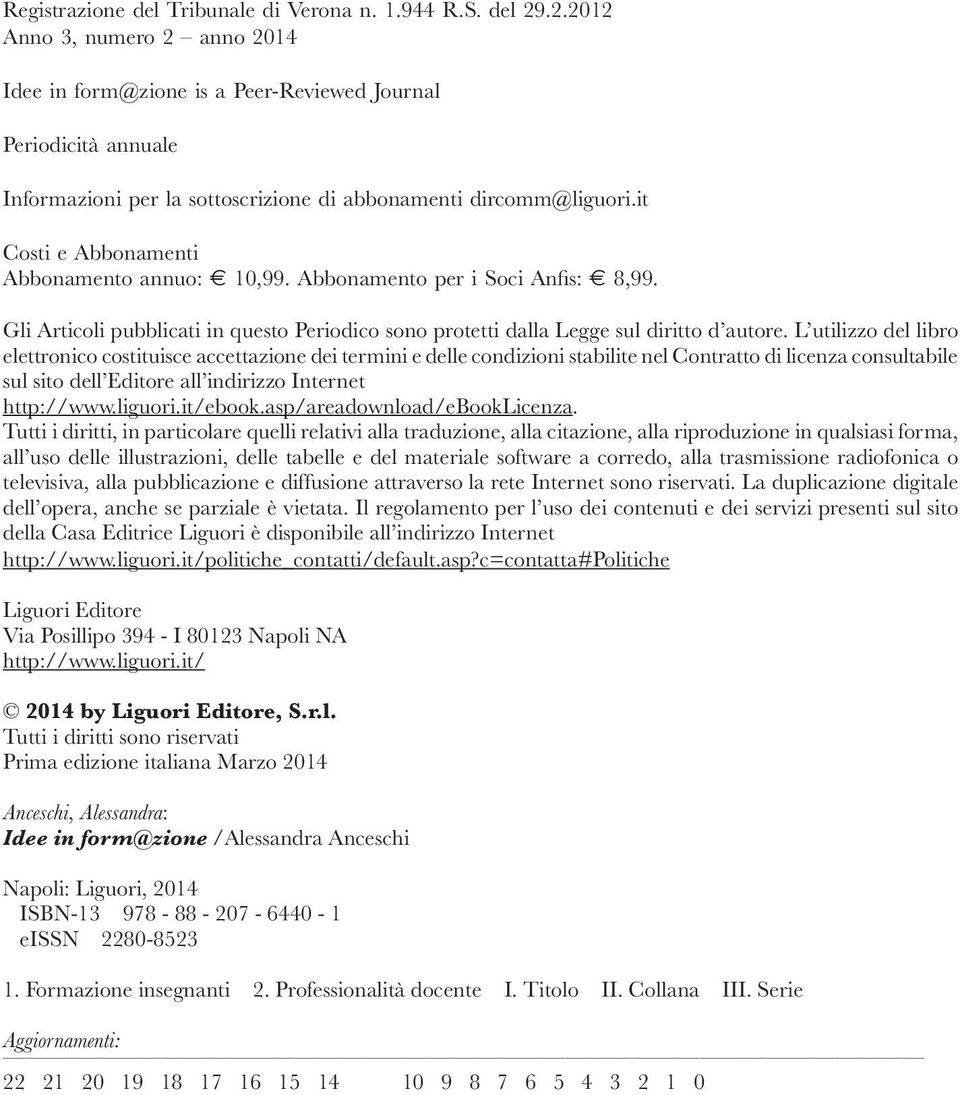 it Costi e Abbonamenti Abbonamento annuo: 10,99. Abbonamento per i Soci Anfis: 8,99. Gli Articoli pubblicati in questo Periodico sono protetti dalla Legge sul diritto d autore.