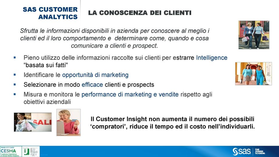 Pieno utilizzo delle informazioni raccolte sui clienti per estrarre Intelligence basata sui fatti" Identificare le opportunità di marketing Selezionare