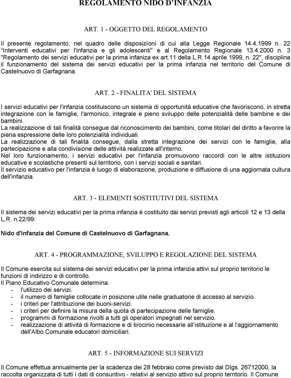 22", dìsciplina il funzionamento del sistema dei servizi educativi per la prima infanzia nel territorio del Comune di Castelnuovo di Garfagnana. ART.