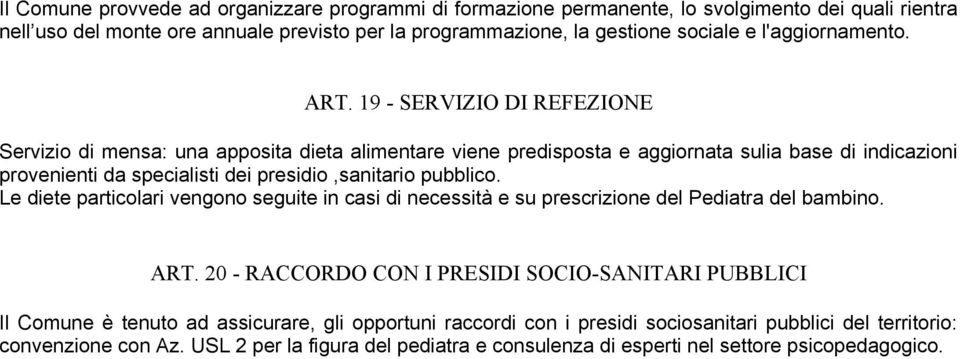 19 - SERVIZIO DI REFEZIONE Servizio di mensa: una apposita dieta alimentare viene predisposta e aggiornata sulia base di indicazioni provenienti da specialisti dei presidio,sanitario pubblico.