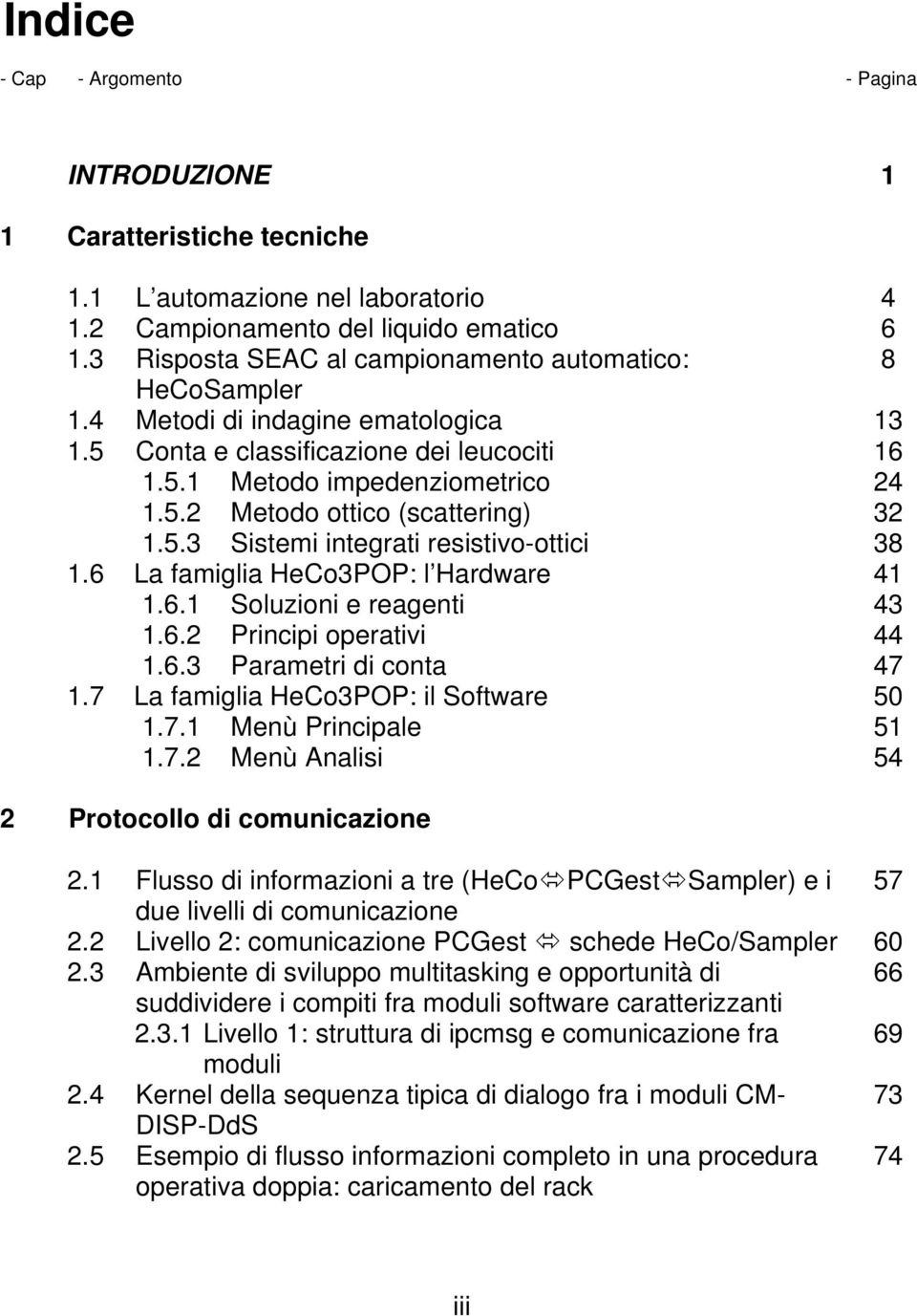 famiglia HeCo3POP: l Hardware 161 Soluzioni e reagenti 162 Principi operativi 163 Parametri di conta 17 La famiglia HeCo3POP: il Software 171 Menù Principale 172 Menù Analisi 4 6 8 13 16 24 32 38 41