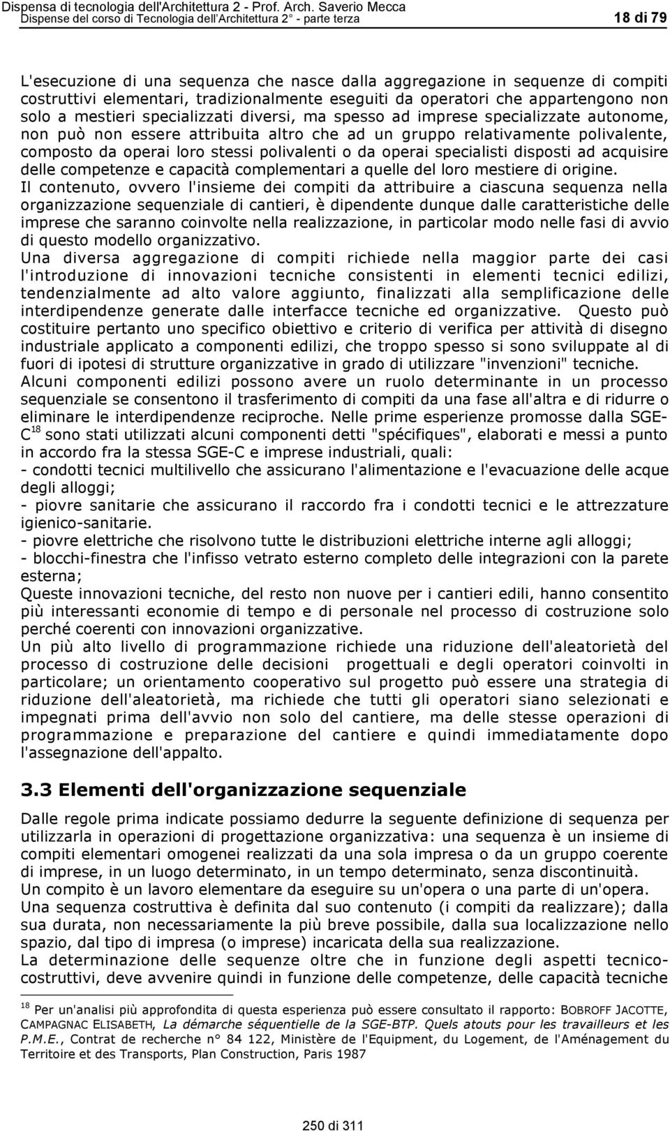 polivalente, composto da operai loro stessi polivalenti o da operai specialisti disposti ad acquisire delle competenze e capacità complementari a quelle del loro mestiere di origine.